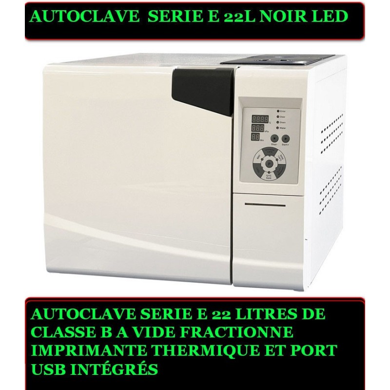 AUTOCLAVE SERIE E 22 LITRES DE CLASSE B A VIDE FRACTIONNE 
IMPRIMANTE THERMIQUE ET PORT USB INTÉGRÉS